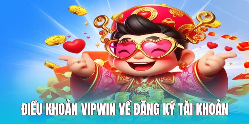 Tiêu chuẩn đăng ký trong điều khoản tại Vipwin