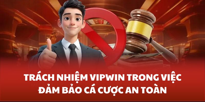 Trách nhiệm Vipwin luôn ưu tiên cá cược an toàn